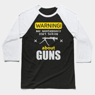 WARNING may spontaneously start talking about guns Baseball T-Shirt